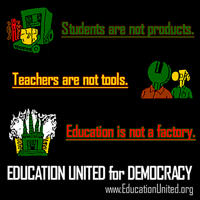Students are not products. Teachers are not tools. Education is not a factory.